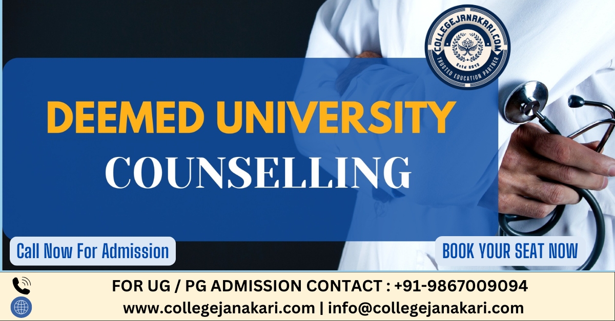 Deemed University Counselling Procedure 2025: Registration, Seat Allotment, Result, Fee